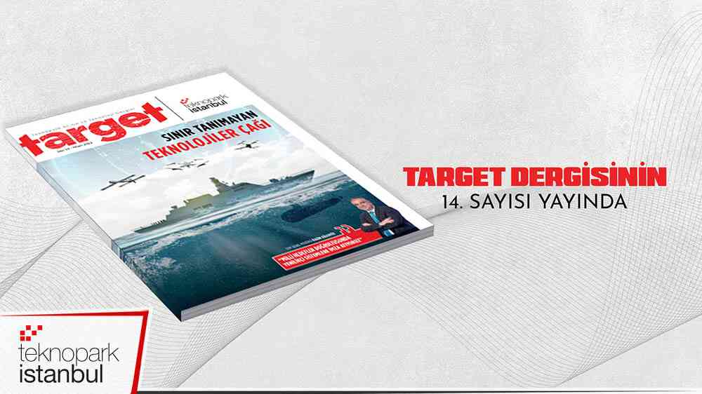 Teknopark İstanbul’un dergisi Target’ın 14. sayısı yayında