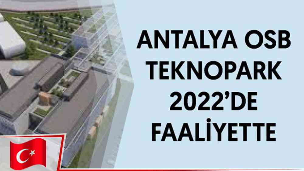 Antalya OSB Teknopark 2022'de faaliyette