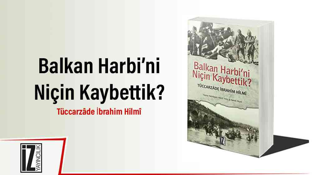 Kitap: “Balkan Harbi’ni Niçin Kaybettik”