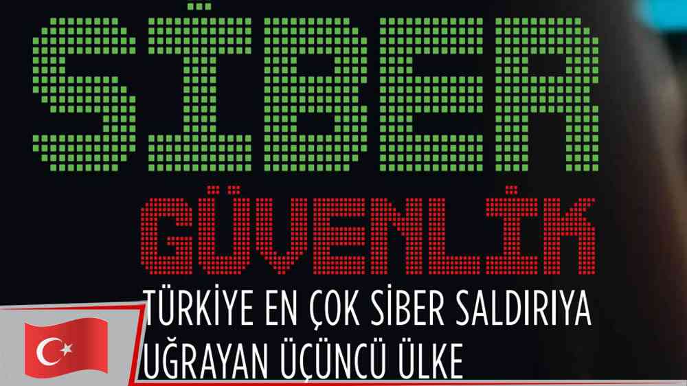 Türkiye en çok siber saldırıya uğrayan üçüncü ülke