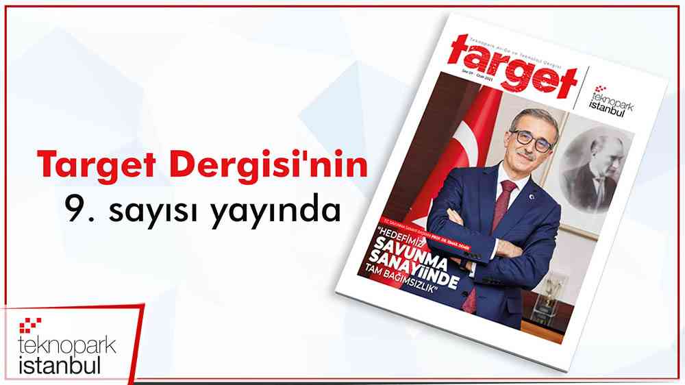Teknopark İstanbul’un dergisi Target’ın 9. sayısı yayında