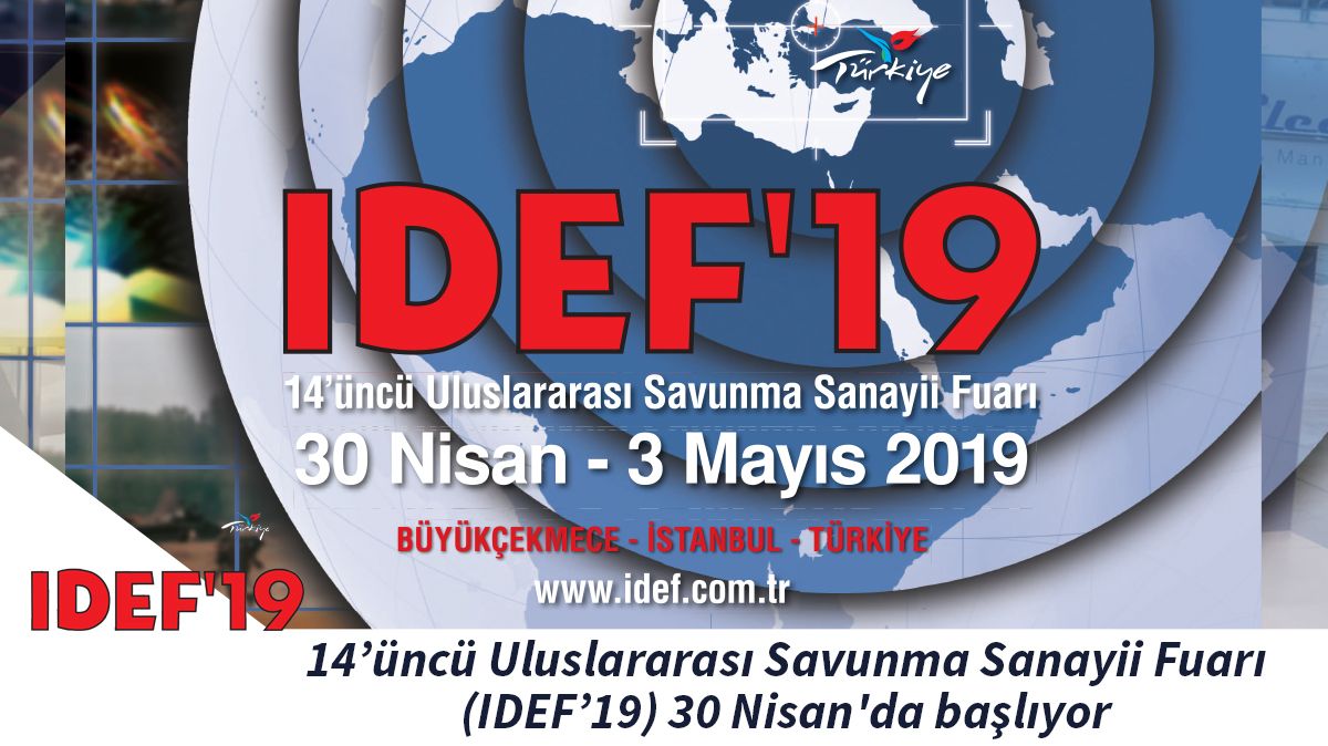 14’üncü Uluslararası Savunma Sanayii Fuarı (IDEF’19) 30 Nisan'da başlıyor